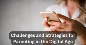 Challenges and Strategies for Parenting in the Digital Age